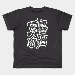 Find what you love and let it kill you Kids T-Shirt